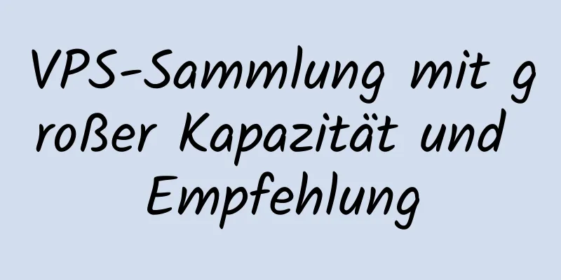 VPS-Sammlung mit großer Kapazität und Empfehlung