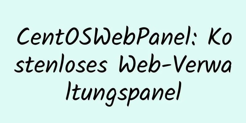 CentOSWebPanel: Kostenloses Web-Verwaltungspanel