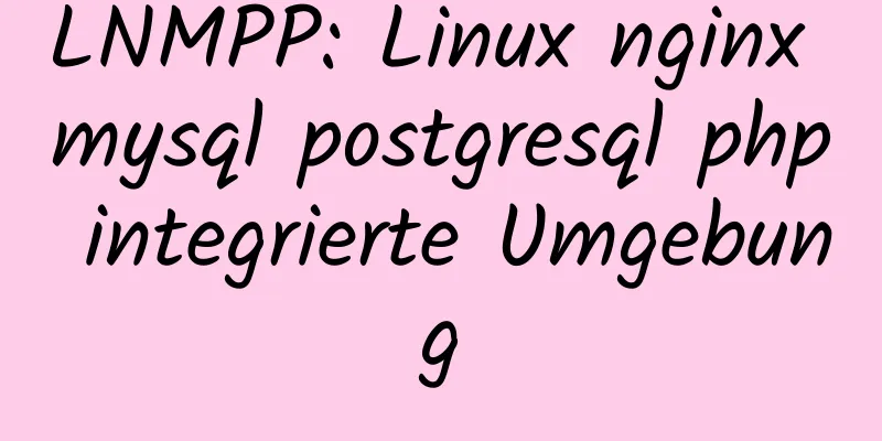 LNMPP: Linux nginx mysql postgresql php integrierte Umgebung