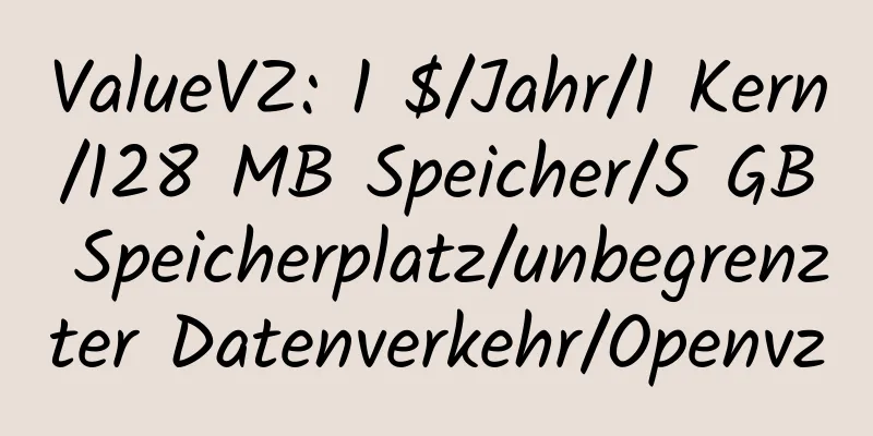 ValueVZ: 1 $/Jahr/1 Kern/128 MB Speicher/5 GB Speicherplatz/unbegrenzter Datenverkehr/Openvz