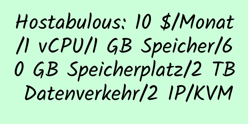 Hostabulous: 10 $/Monat/1 vCPU/1 GB Speicher/60 GB Speicherplatz/2 TB Datenverkehr/2 IP/KVM