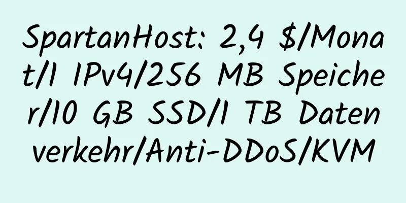 SpartanHost: 2,4 $/Monat/1 IPv4/256 MB Speicher/10 GB SSD/1 TB Datenverkehr/Anti-DDoS/KVM