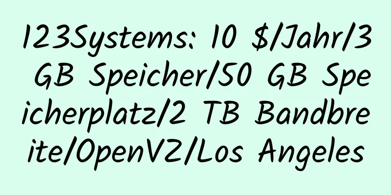 123Systems: 10 $/Jahr/3 GB Speicher/50 GB Speicherplatz/2 TB Bandbreite/OpenVZ/Los Angeles