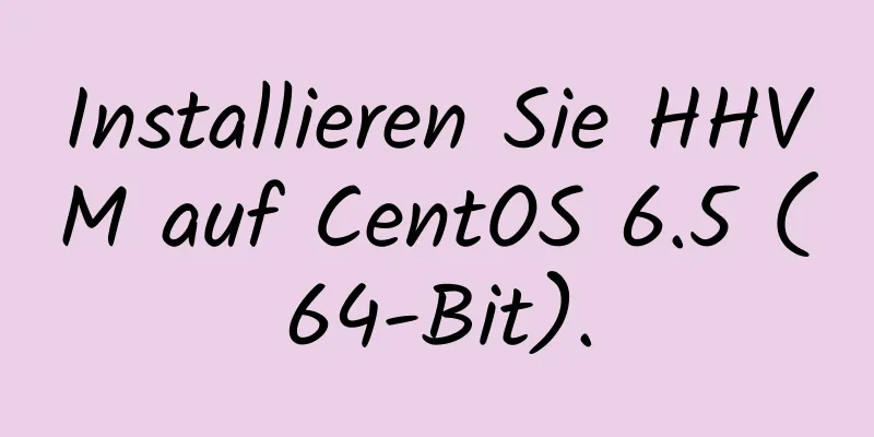 Installieren Sie HHVM auf CentOS 6.5 (64-Bit).