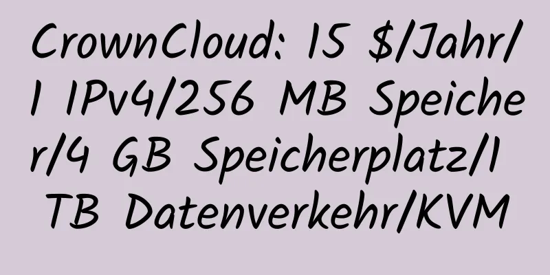 CrownCloud: 15 $/Jahr/1 IPv4/256 MB Speicher/4 GB Speicherplatz/1 TB Datenverkehr/KVM