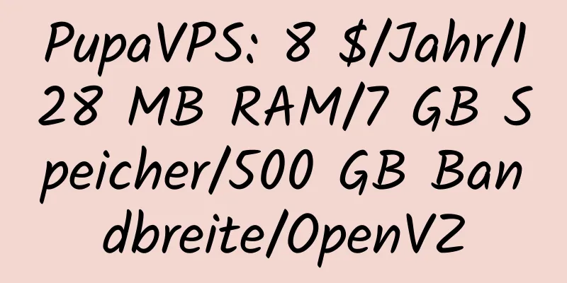 PupaVPS: 8 $/Jahr/128 MB RAM/7 GB Speicher/500 GB Bandbreite/OpenVZ