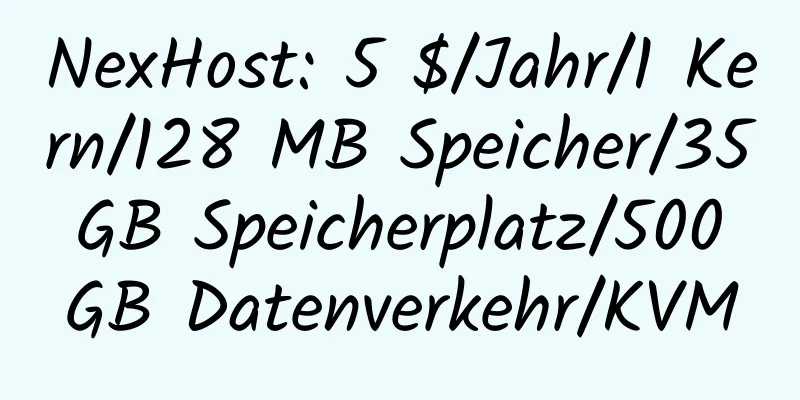 NexHost: 5 $/Jahr/1 Kern/128 MB Speicher/35 GB Speicherplatz/500 GB Datenverkehr/KVM