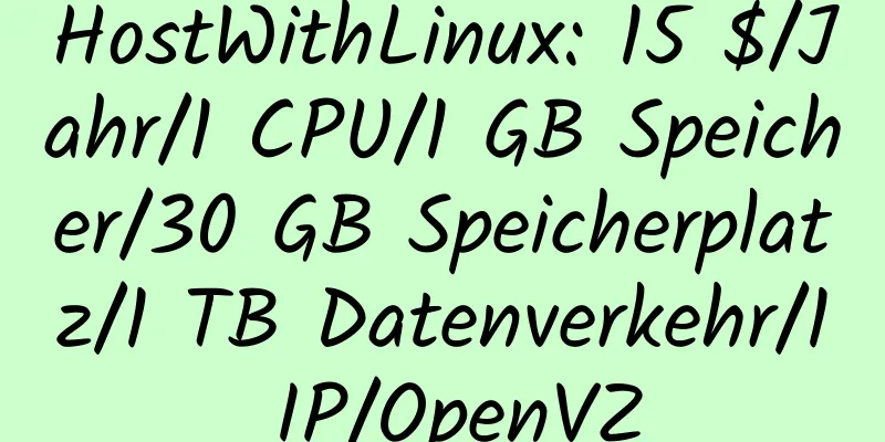 HostWithLinux: 15 $/Jahr/1 CPU/1 GB Speicher/30 GB Speicherplatz/1 TB Datenverkehr/1 IP/OpenVZ