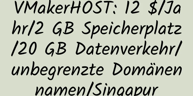 VMakerHOST: 12 $/Jahr/2 GB Speicherplatz/20 GB Datenverkehr/unbegrenzte Domänennamen/Singapur