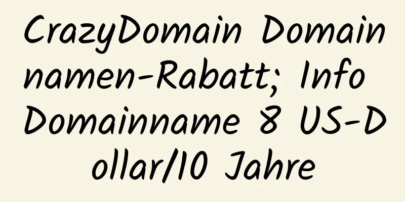 CrazyDomain Domainnamen-Rabatt; Info Domainname 8 US-Dollar/10 Jahre