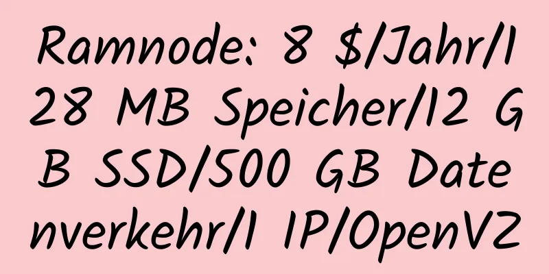 Ramnode: 8 $/Jahr/128 MB Speicher/12 GB SSD/500 GB Datenverkehr/1 IP/OpenVZ