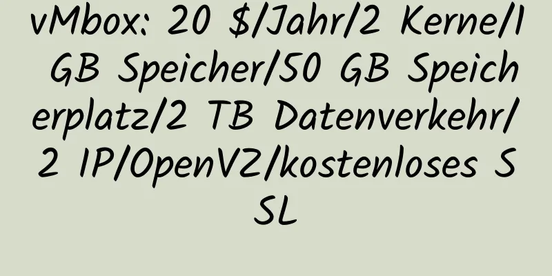 vMbox: 20 $/Jahr/2 Kerne/1 GB Speicher/50 GB Speicherplatz/2 TB Datenverkehr/2 IP/OpenVZ/kostenloses SSL