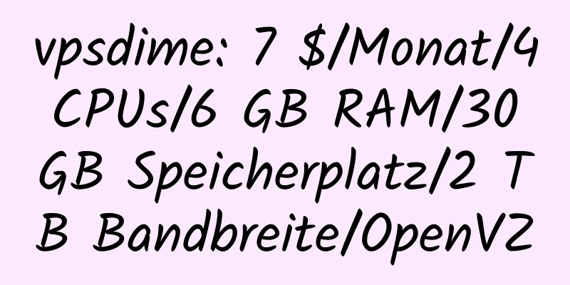 vpsdime: 7 $/Monat/4 CPUs/6 GB RAM/30 GB Speicherplatz/2 TB Bandbreite/OpenVZ