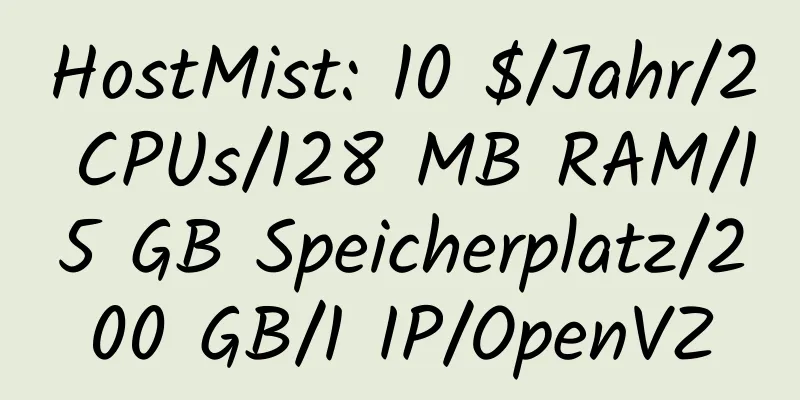 HostMist: 10 $/Jahr/2 CPUs/128 MB RAM/15 GB Speicherplatz/200 GB/1 IP/OpenVZ