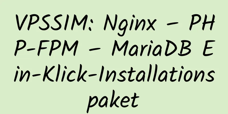 VPSSIM: Nginx – PHP-FPM – MariaDB Ein-Klick-Installationspaket