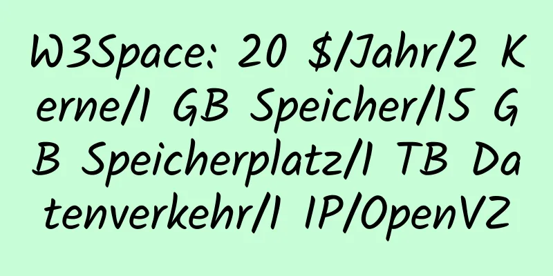 W3Space: 20 $/Jahr/2 Kerne/1 GB Speicher/15 GB Speicherplatz/1 TB Datenverkehr/1 IP/OpenVZ