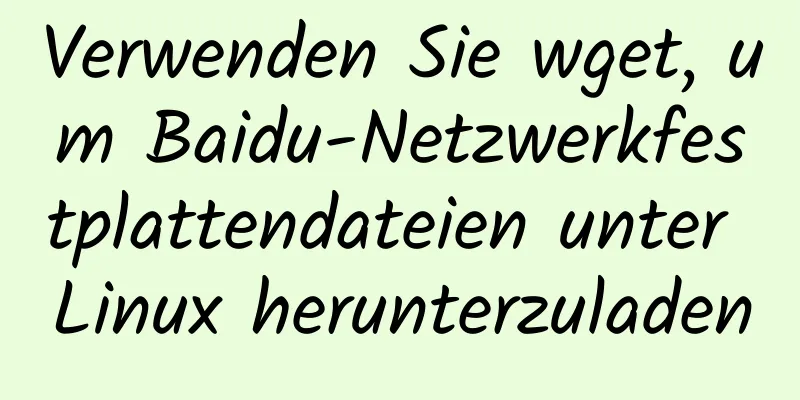 Verwenden Sie wget, um Baidu-Netzwerkfestplattendateien unter Linux herunterzuladen