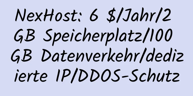 NexHost: 6 $/Jahr/2 GB Speicherplatz/100 GB Datenverkehr/dedizierte IP/DDOS-Schutz