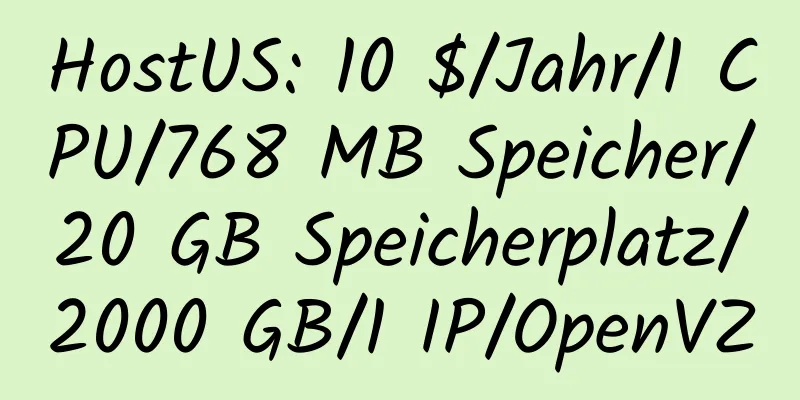 HostUS: 10 $/Jahr/1 CPU/768 MB Speicher/20 GB Speicherplatz/2000 GB/1 IP/OpenVZ