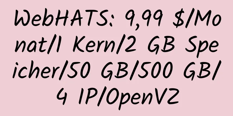 WebHATS: 9,99 $/Monat/1 Kern/2 GB Speicher/50 GB/500 GB/4 IP/OpenVZ