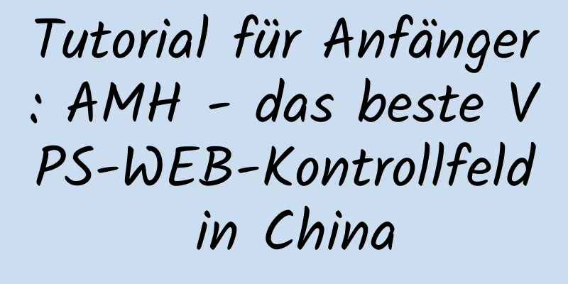 Tutorial für Anfänger: AMH - das beste VPS-WEB-Kontrollfeld in China