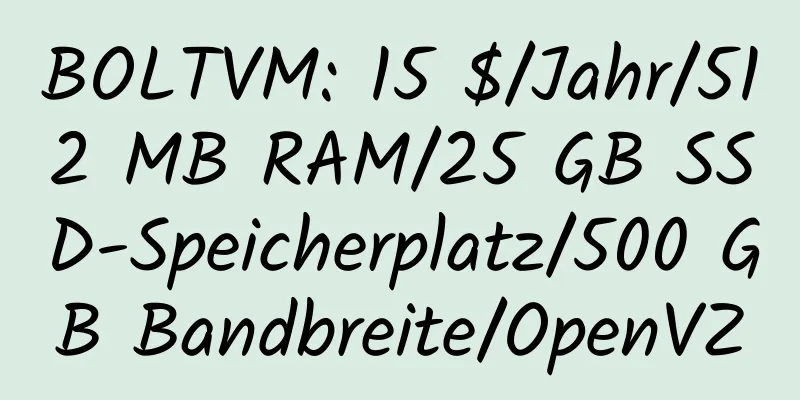 BOLTVM: 15 $/Jahr/512 MB RAM/25 GB SSD-Speicherplatz/500 GB Bandbreite/OpenVZ