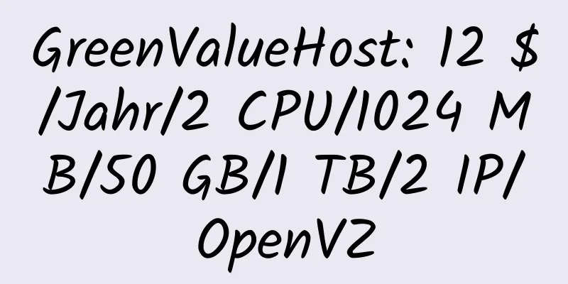 GreenValueHost: 12 $/Jahr/2 CPU/1024 MB/50 GB/1 TB/2 IP/OpenVZ