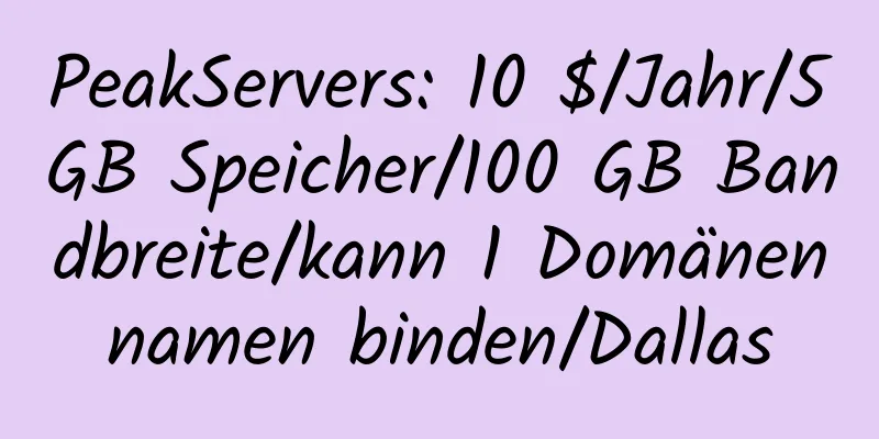 PeakServers: 10 $/Jahr/5 GB Speicher/100 GB Bandbreite/kann 1 Domänennamen binden/Dallas