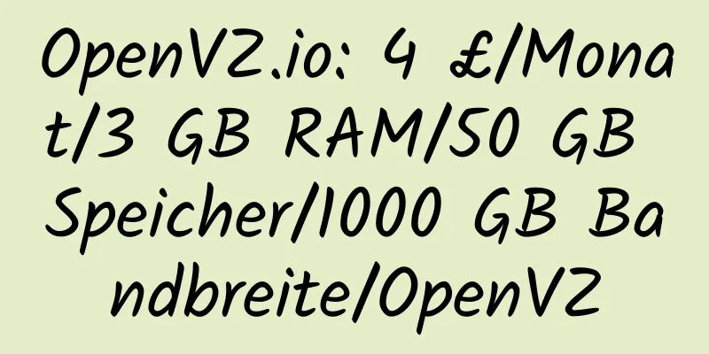 OpenVZ.io: 4 £/Monat/3 GB RAM/50 GB Speicher/1000 GB Bandbreite/OpenVZ