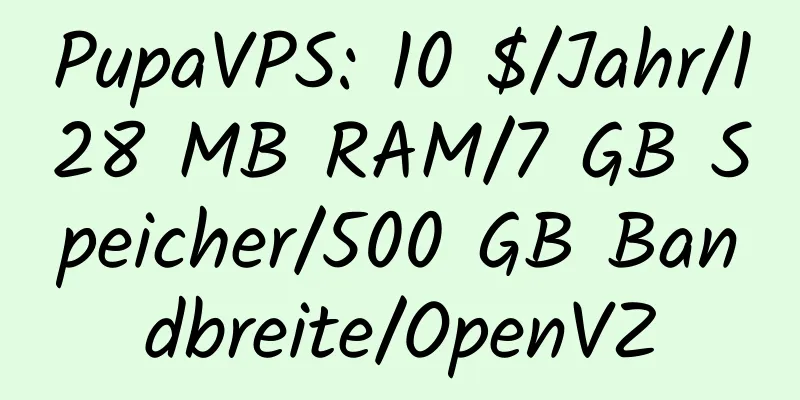 PupaVPS: 10 $/Jahr/128 MB RAM/7 GB Speicher/500 GB Bandbreite/OpenVZ