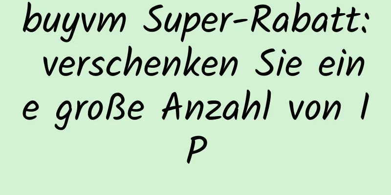 buyvm Super-Rabatt: verschenken Sie eine große Anzahl von IP