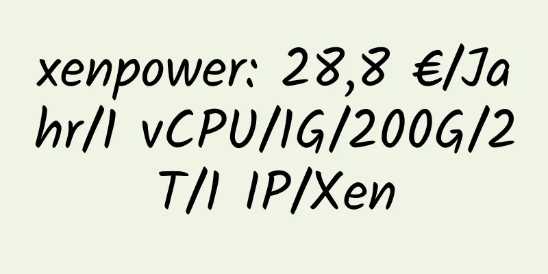 xenpower: 28,8 €/Jahr/1 vCPU/1G/200G/2T/1 IP/Xen