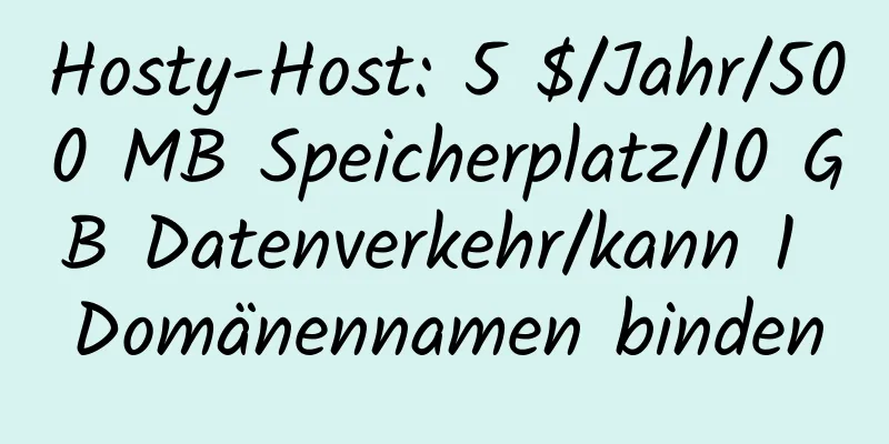 Hosty-Host: 5 $/Jahr/500 MB Speicherplatz/10 GB Datenverkehr/kann 1 Domänennamen binden