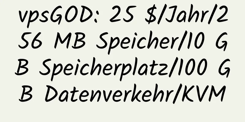 vpsGOD: 25 $/Jahr/256 MB Speicher/10 GB Speicherplatz/100 GB Datenverkehr/KVM