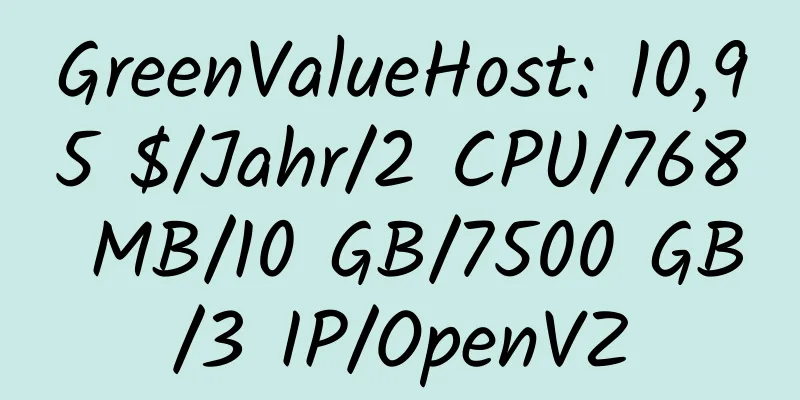 GreenValueHost: 10,95 $/Jahr/2 CPU/768 MB/10 GB/7500 GB/3 IP/OpenVZ