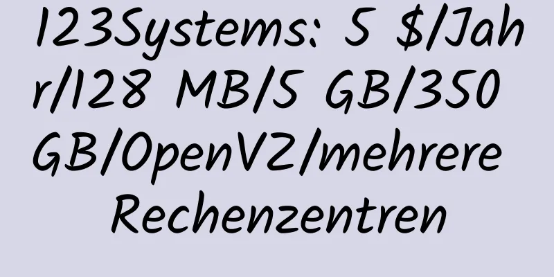 123Systems: 5 $/Jahr/128 MB/5 GB/350 GB/OpenVZ/mehrere Rechenzentren