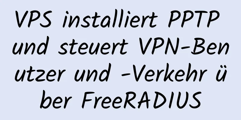 VPS installiert PPTP und steuert VPN-Benutzer und -Verkehr über FreeRADIUS