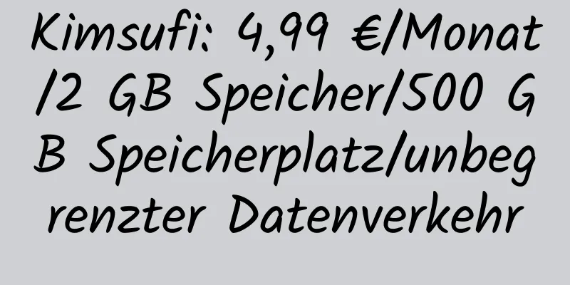 Kimsufi: 4,99 €/Monat/2 GB Speicher/500 GB Speicherplatz/unbegrenzter Datenverkehr