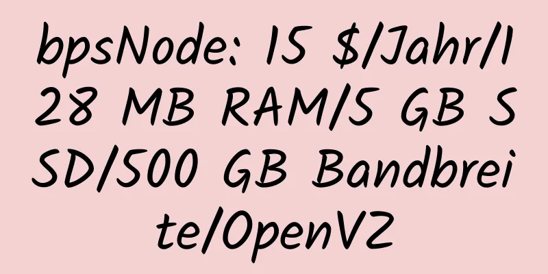 bpsNode: 15 $/Jahr/128 MB RAM/5 GB SSD/500 GB Bandbreite/OpenVZ