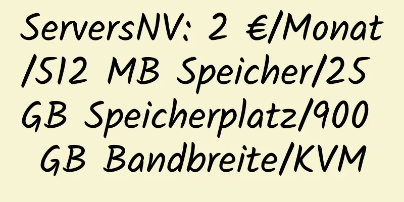 ServersNV: 2 €/Monat/512 MB Speicher/25 GB Speicherplatz/900 GB Bandbreite/KVM