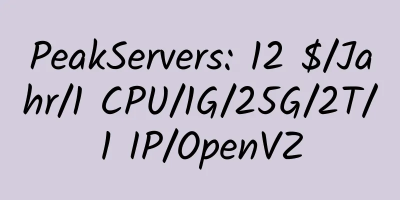 PeakServers: 12 $/Jahr/1 CPU/1G/25G/2T/1 IP/OpenVZ