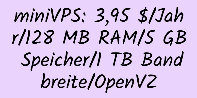 miniVPS: 3,95 $/Jahr/128 MB RAM/5 GB Speicher/1 TB Bandbreite/OpenVZ