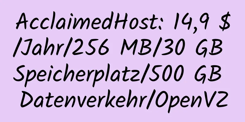 AcclaimedHost: 14,9 $/Jahr/256 MB/30 GB Speicherplatz/500 GB Datenverkehr/OpenVZ