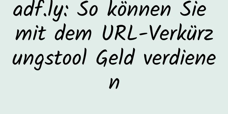 adf.ly: So können Sie mit dem URL-Verkürzungstool Geld verdienen