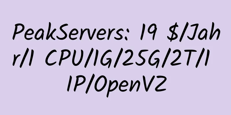 PeakServers: 19 $/Jahr/1 CPU/1G/25G/2T/1 IP/OpenVZ