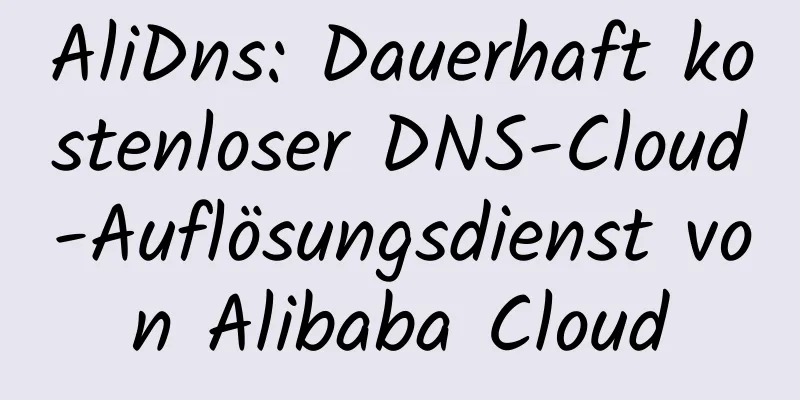 AliDns: Dauerhaft kostenloser DNS-Cloud-Auflösungsdienst von Alibaba Cloud