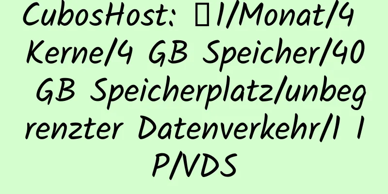 CubosHost: Є1/Monat/4 Kerne/4 GB Speicher/40 GB Speicherplatz/unbegrenzter Datenverkehr/1 IP/VDS