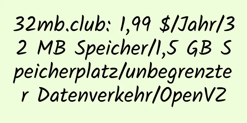 32mb.club: 1,99 $/Jahr/32 MB Speicher/1,5 GB Speicherplatz/unbegrenzter Datenverkehr/OpenVZ