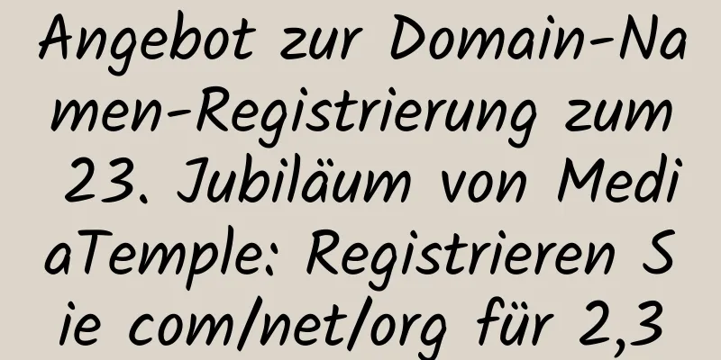 Angebot zur Domain-Namen-Registrierung zum 23. Jubiläum von MediaTemple: Registrieren Sie com/net/org für 2,3