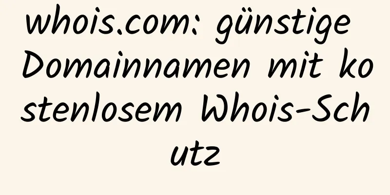 whois.com: günstige Domainnamen mit kostenlosem Whois-Schutz